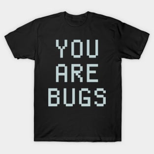 you are bugs message T-Shirt
